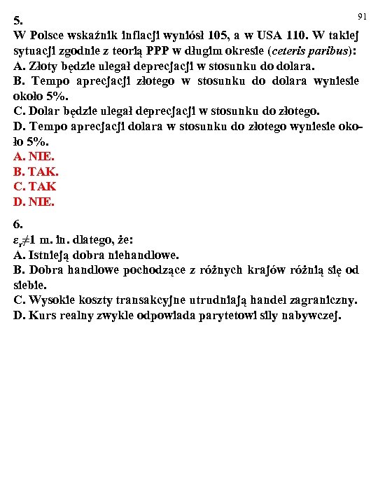 91 5. W Polsce wskaźnik inflacji wyniósł 105, a w USA 110. W takiej