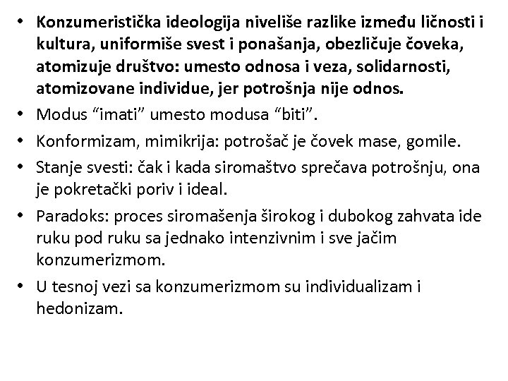  • Konzumeristička ideologija niveliše razlike između ličnosti i kultura, uniformiše svest i ponašanja,