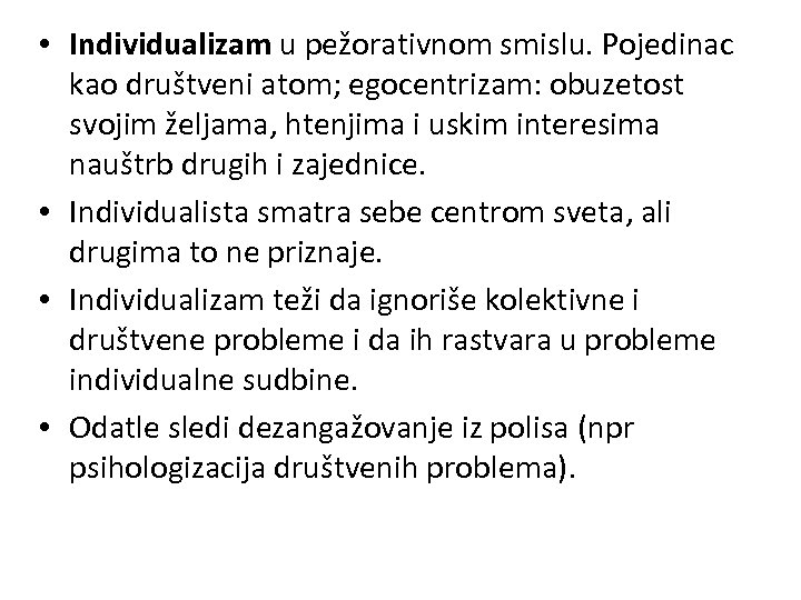  • Individualizam u pežorativnom smislu. Pojedinac kao društveni atom; egocentrizam: obuzetost svojim željama,
