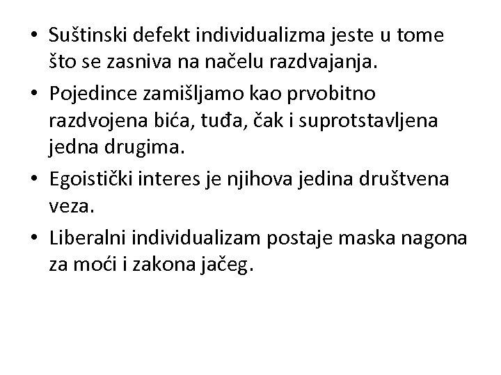  • Suštinski defekt individualizma jeste u tome što se zasniva na načelu razdvajanja.
