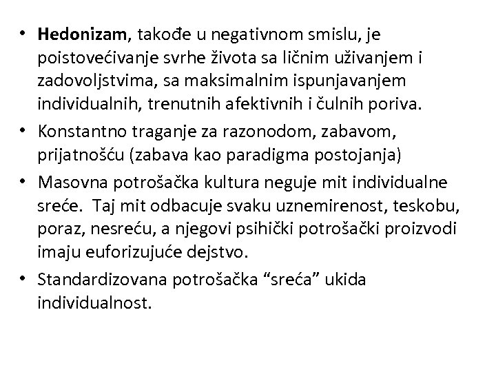  • Hedonizam, takođe u negativnom smislu, je poistovećivanje svrhe života sa ličnim uživanjem