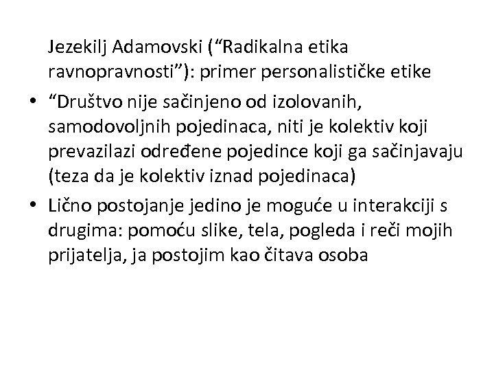 Jezekilj Adamovski (“Radikalna etika ravnopravnosti”): primer personalističke etike • “Društvo nije sačinjeno od izolovanih,