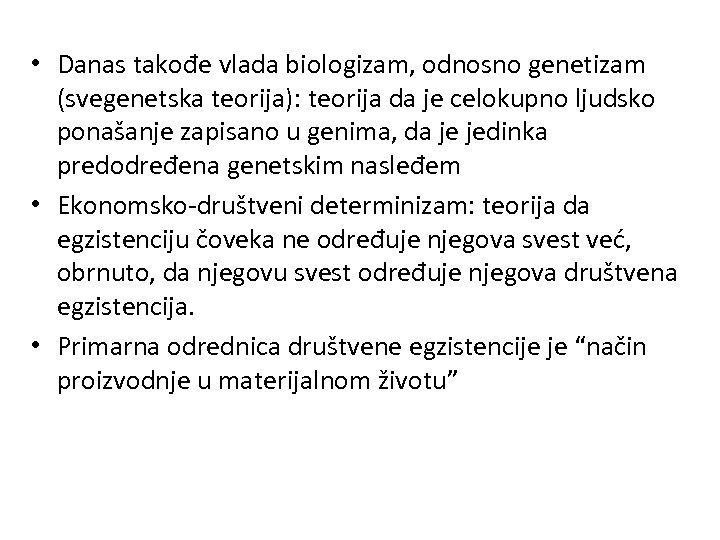  • Danas takođe vlada biologizam, odnosno genetizam (svegenetska teorija): teorija da je celokupno
