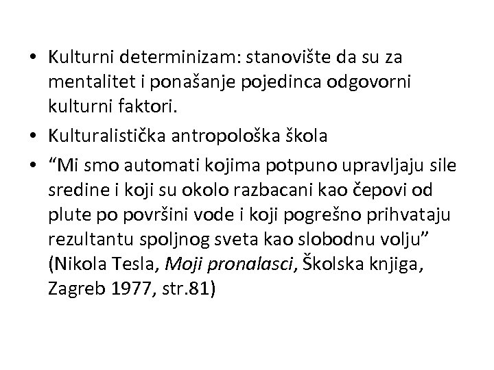  • Kulturni determinizam: stanovište da su za mentalitet i ponašanje pojedinca odgovorni kulturni