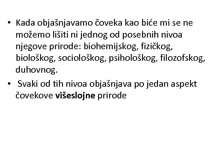  • Kada objašnjavamo čoveka kao biće mi se ne možemo lišiti ni jednog