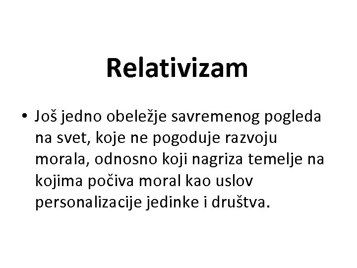 Relativizam • Još jedno obeležje savremenog pogleda na svet, koje ne pogoduje razvoju morala,