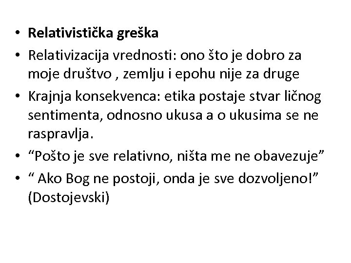  • Relativistička greška • Relativizacija vrednosti: ono što je dobro za moje društvo