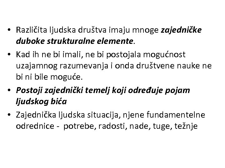  • Različita ljudska društva imaju mnoge zajedničke duboke strukturalne elemente. • Kad ih