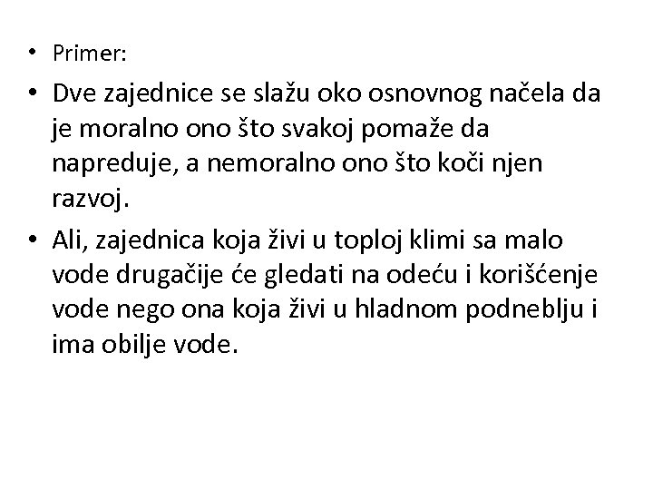 • Primer: • Dve zajednice se slažu oko osnovnog načela da je moralno