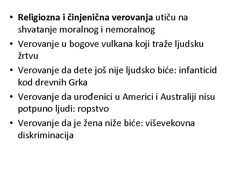  • Religiozna i činjenična verovanja utiču na shvatanje moralnog i nemoralnog • Verovanje