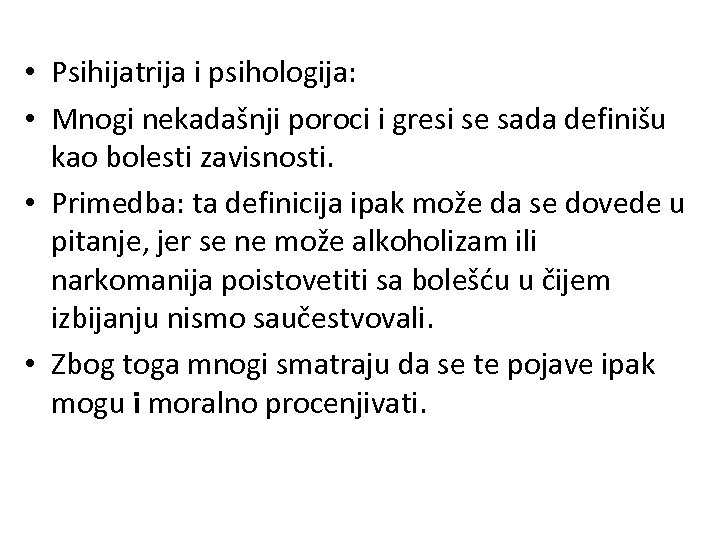  • Psihijatrija i psihologija: • Mnogi nekadašnji poroci i gresi se sada definišu