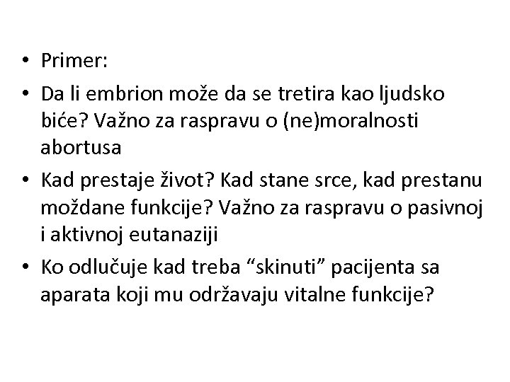  • Primer: • Da li embrion može da se tretira kao ljudsko biće?