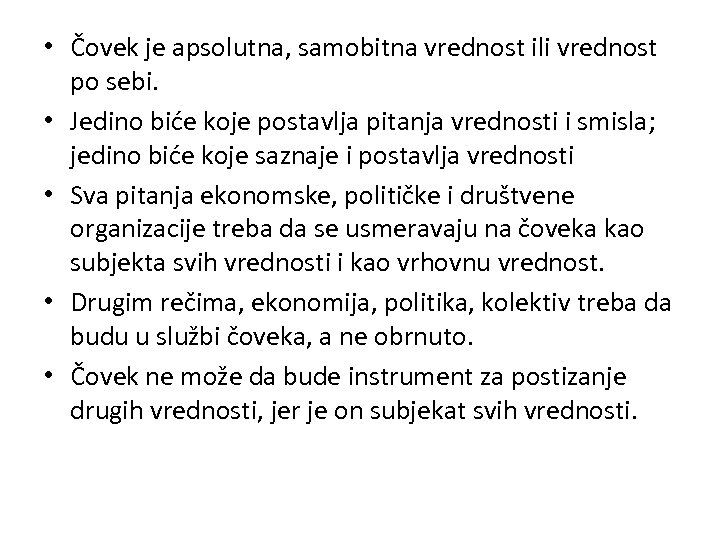  • Čovek je apsolutna, samobitna vrednost ili vrednost po sebi. • Jedino biće
