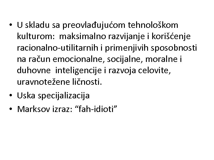  • U skladu sa preovlađujućom tehnološkom kulturom: maksimalno razvijanje i korišćenje racionalno-utilitarnih i