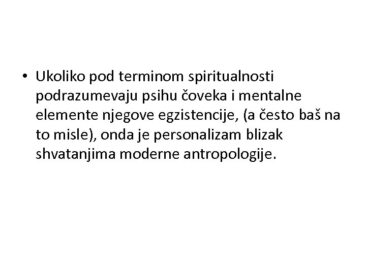  • Ukoliko pod terminom spiritualnosti podrazumevaju psihu čoveka i mentalne elemente njegove egzistencije,