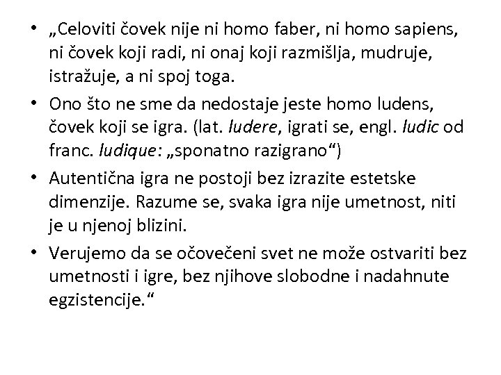  • „Celoviti čovek nije ni homo faber, ni homo sapiens, ni čovek koji