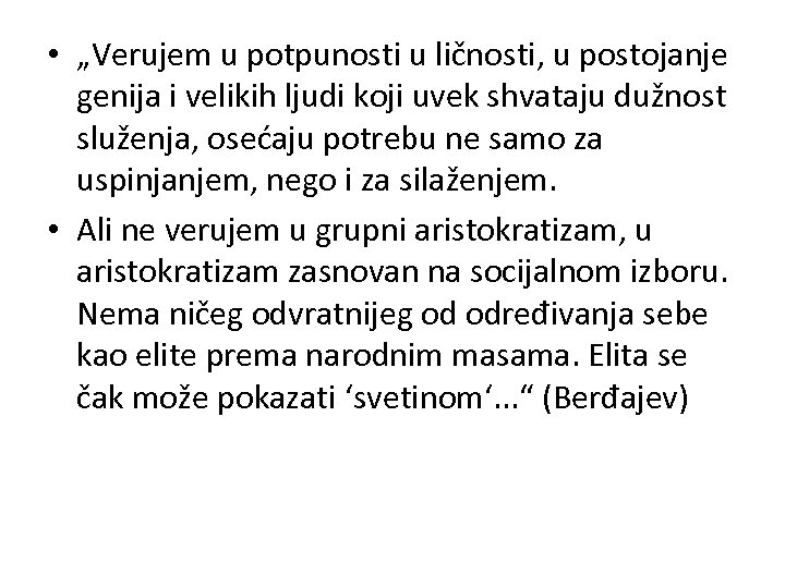  • „Verujem u potpunosti u ličnosti, u postojanje genija i velikih ljudi koji