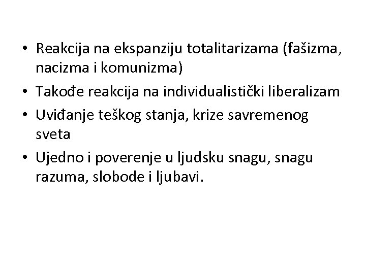 • Reakcija na ekspanziju totalitarizama (fašizma, nacizma i komunizma) • Takođe reakcija na