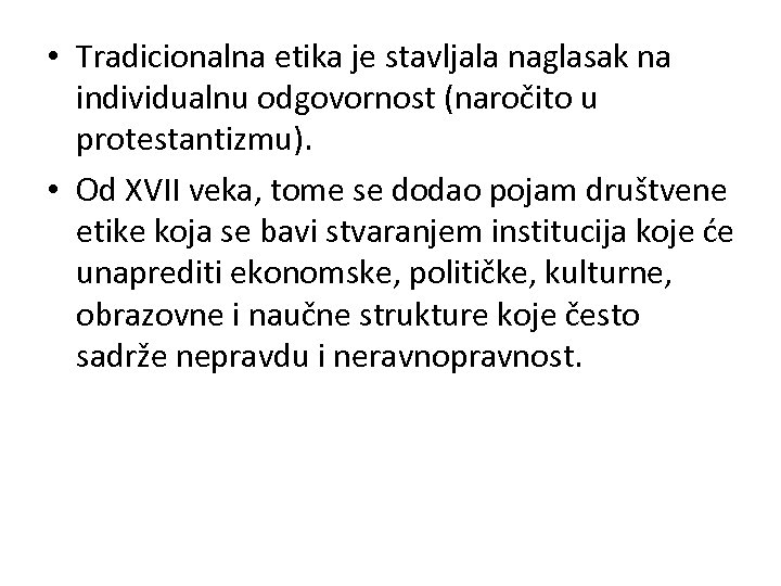  • Tradicionalna etika je stavljala naglasak na individualnu odgovornost (naročito u protestantizmu). •