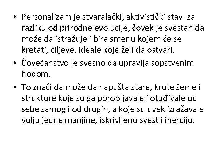  • Personalizam je stvaralački, aktivistički stav: za razliku od prirodne evolucije, čovek je