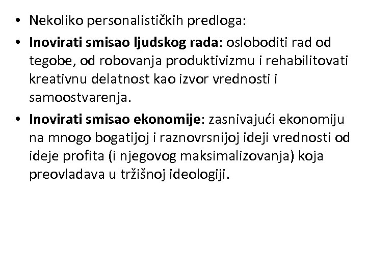  • Nekoliko personalističkih predloga: • Inovirati smisao ljudskog rada: osloboditi rad od tegobe,