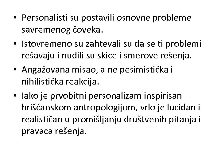  • Personalisti su postavili osnovne probleme savremenog čoveka. • Istovremeno su zahtevali su