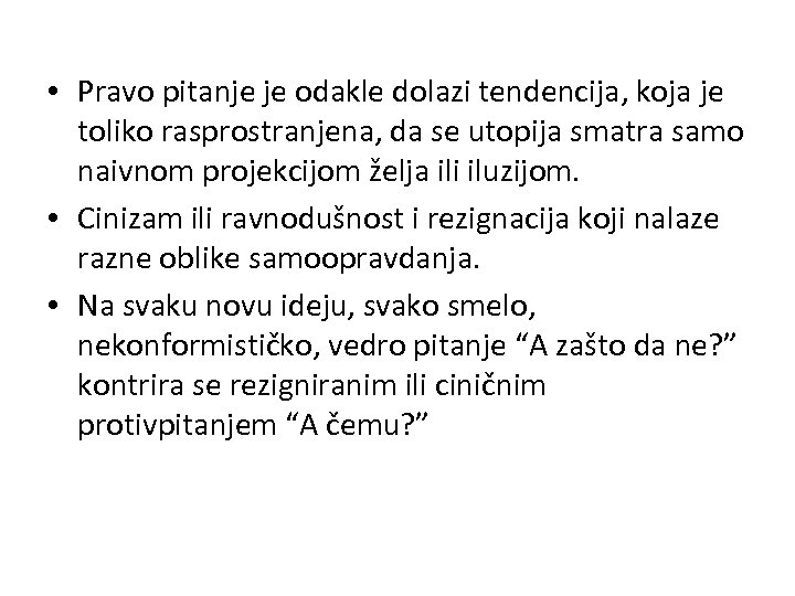  • Pravo pitanje je odakle dolazi tendencija, koja je toliko rasprostranjena, da se