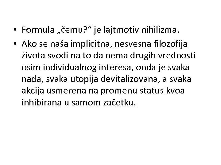  • Formula „čemu? “ je lajtmotiv nihilizma. • Ako se naša implicitna, nesvesna