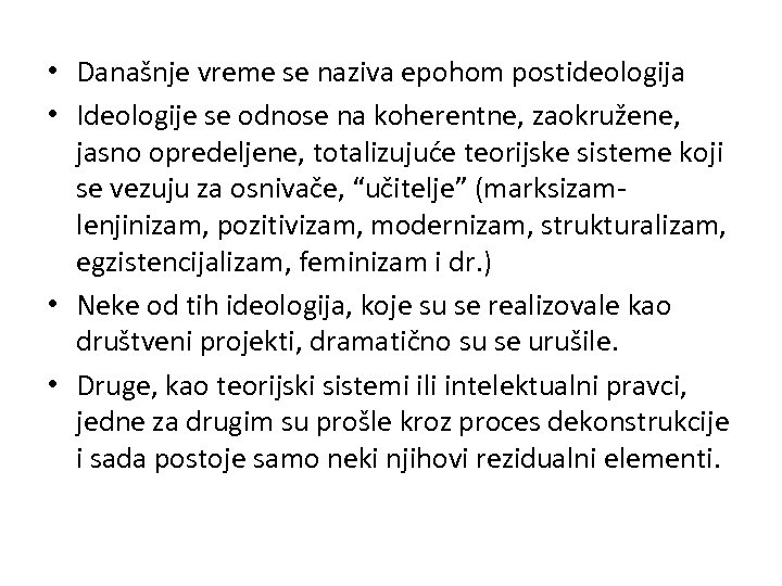 • Današnje vreme se naziva epohom postideologija • Ideologije se odnose na koherentne,