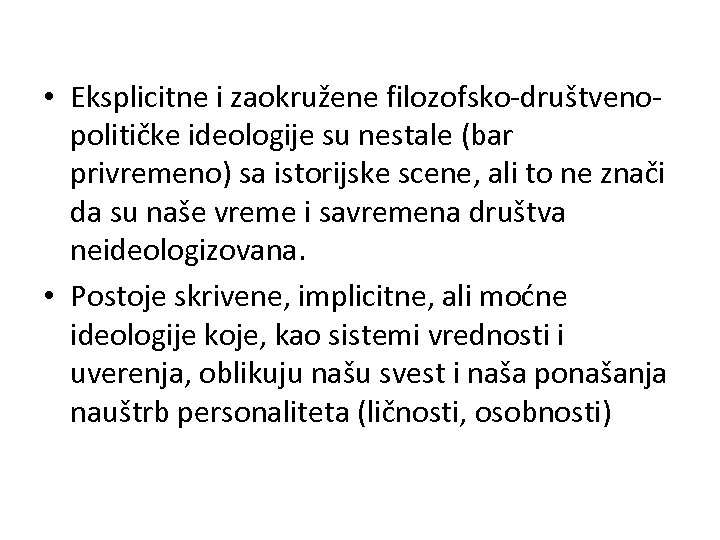  • Eksplicitne i zaokružene filozofsko-društvenopolitičke ideologije su nestale (bar privremeno) sa istorijske scene,