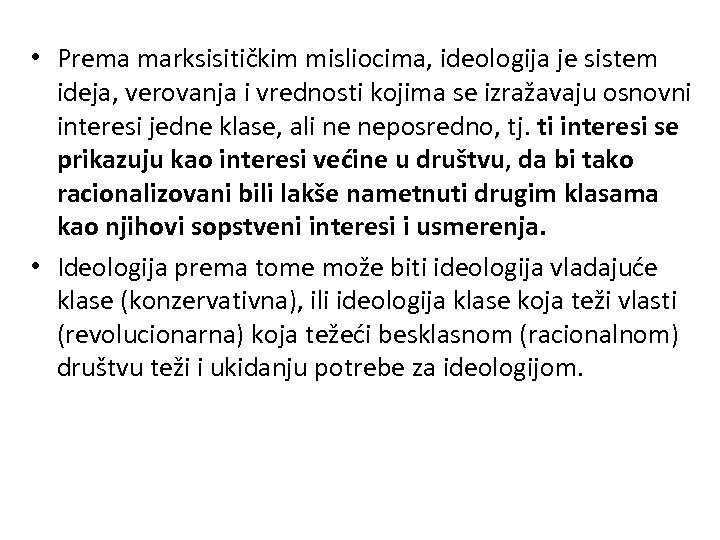  • Prema marksisitičkim misliocima, ideologija je sistem ideja, verovanja i vrednosti kojima se