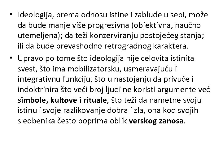  • Ideologija, prema odnosu istine i zablude u sebi, može da bude manje