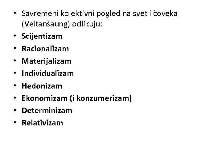  • Savremeni kolektivni pogled na svet i čoveka (Veltanšaung) odlikuju: • Scijentizam •