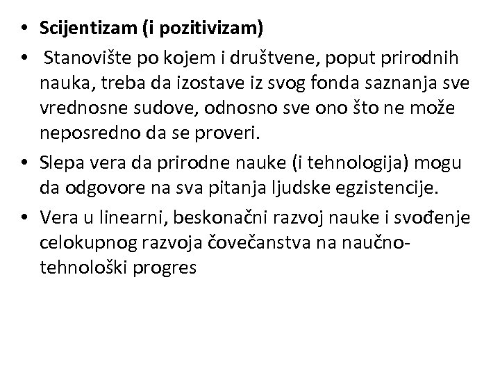  • Scijentizam (i pozitivizam) • Stanovište po kojem i društvene, poput prirodnih nauka,