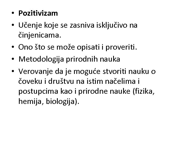  • Pozitivizam • Učenje koje se zasniva isključivo na činjenicama. • Ono što