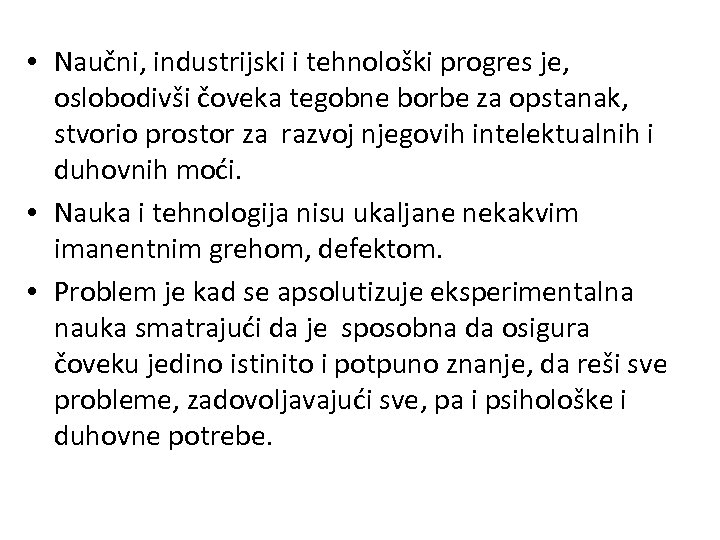  • Naučni, industrijski i tehnološki progres je, oslobodivši čoveka tegobne borbe za opstanak,