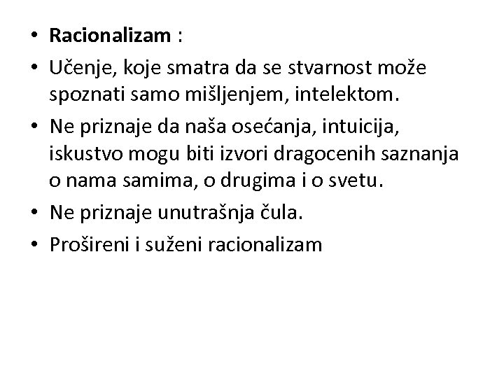  • Racionalizam : • Učenje, koje smatra da se stvarnost može spoznati samo