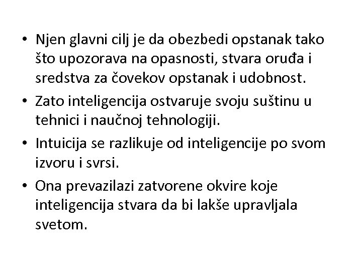  • Njen glavni cilj je da obezbedi opstanak tako što upozorava na opasnosti,
