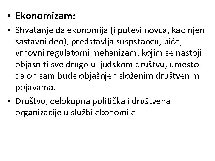  • Ekonomizam: • Shvatanje da ekonomija (i putevi novca, kao njen sastavni deo),