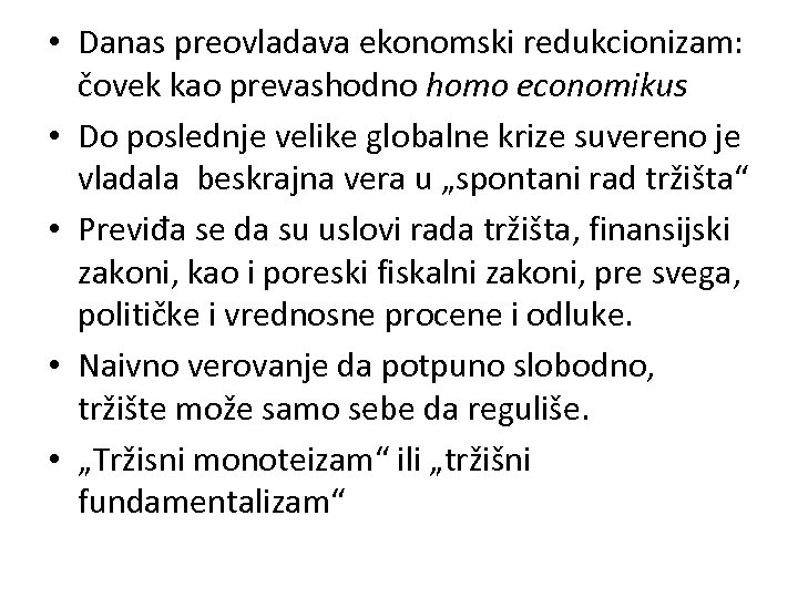  • Danas preovladava ekonomski redukcionizam: čovek kao prevashodno homo economikus • Do poslednje