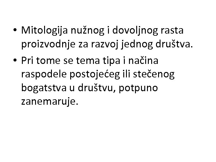  • Mitologija nužnog i dovoljnog rasta proizvodnje za razvoj jednog društva. • Pri