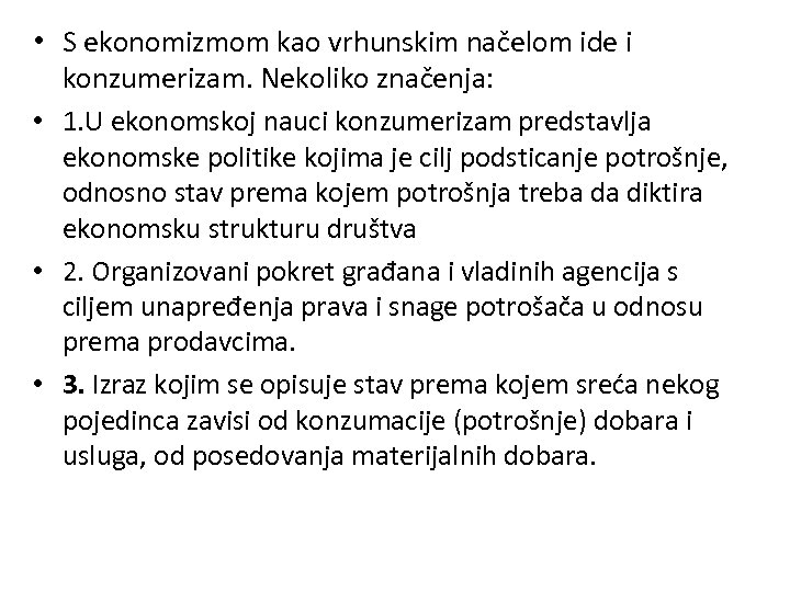  • S ekonomizmom kao vrhunskim načelom ide i konzumerizam. Nekoliko značenja: • 1.