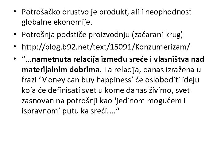  • Potrošačko drustvo je produkt, ali i neophodnost globalne ekonomije. • Potrošnja podstiče