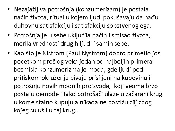  • Nezajažljiva potrošnja (konzumerizam) je postala način života, ritual u kojem ljudi pokušavaju