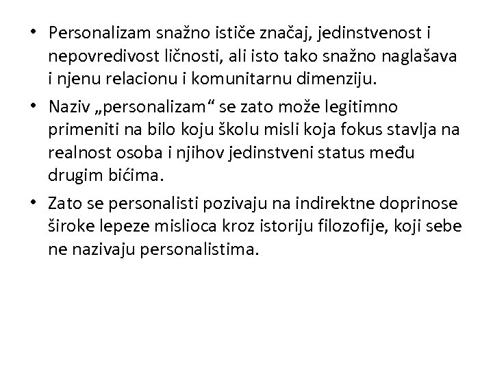  • Personalizam snažno ističe značaj, jedinstvenost i nepovredivost ličnosti, ali isto tako snažno