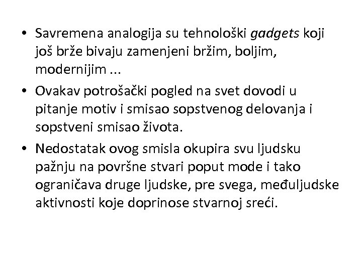  • Savremena analogija su tehnološki gadgets koji još brže bivaju zamenjeni bržim, boljim,