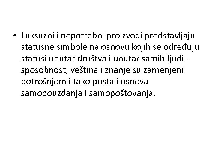  • Luksuzni i nepotrebni proizvodi predstavljaju statusne simbole na osnovu kojih se određuju