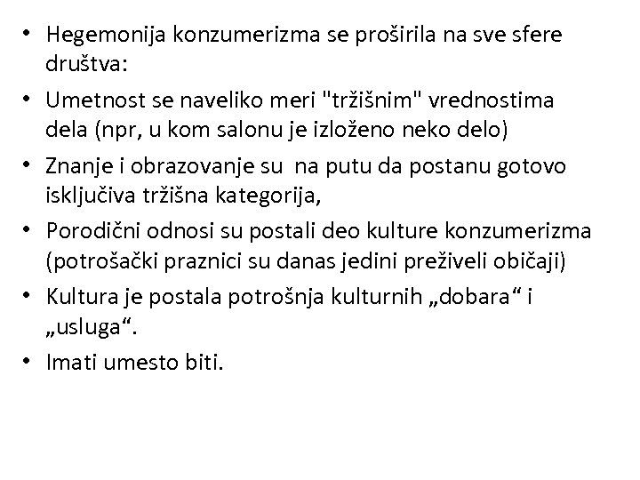  • Hegemonija konzumerizma se proširila na sve sfere društva: • Umetnost se naveliko
