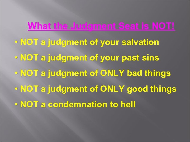 What the Judgment Seat is NOT! • NOT a judgment of your salvation •