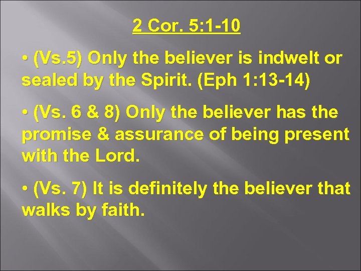 2 Cor. 5: 1 -10 • (Vs. 5) Only the believer is indwelt or